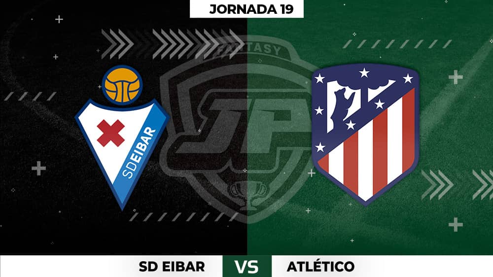 Alineaciones Eibar - Atlético Jornada 19
