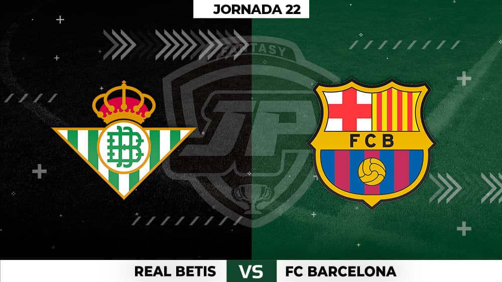 Alineaciones Betis - Barça Jornada 22