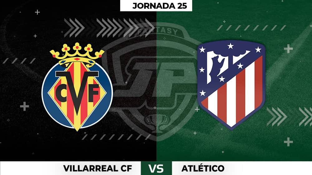 Alineaciones Villarreal - Atlético de Madrid Jornada 25