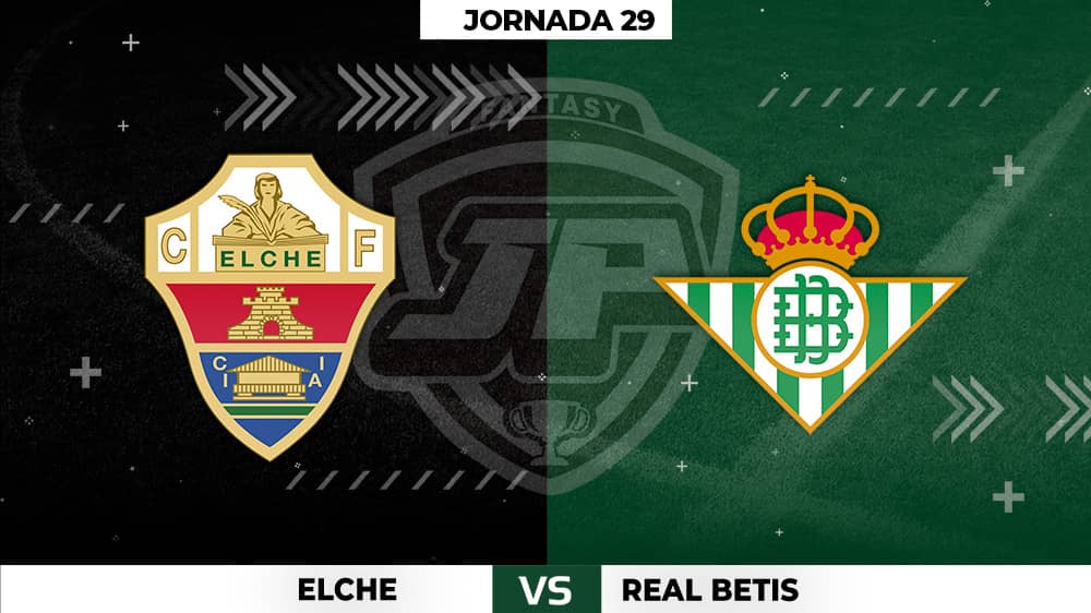 Alineaciones Posibles: Elche - Betis Jornada 29