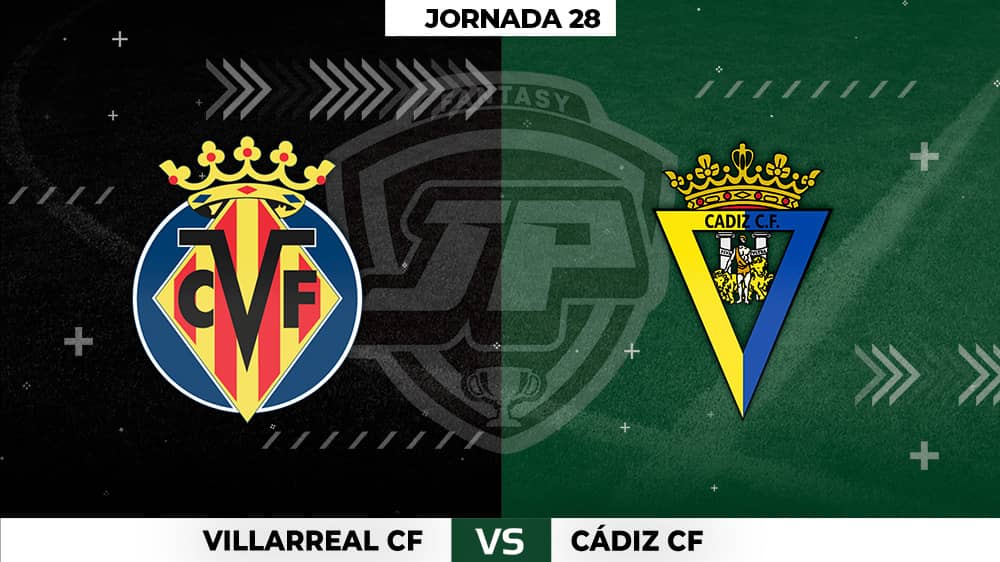 Alineaciones Villarreal - Cádiz Jornada 28