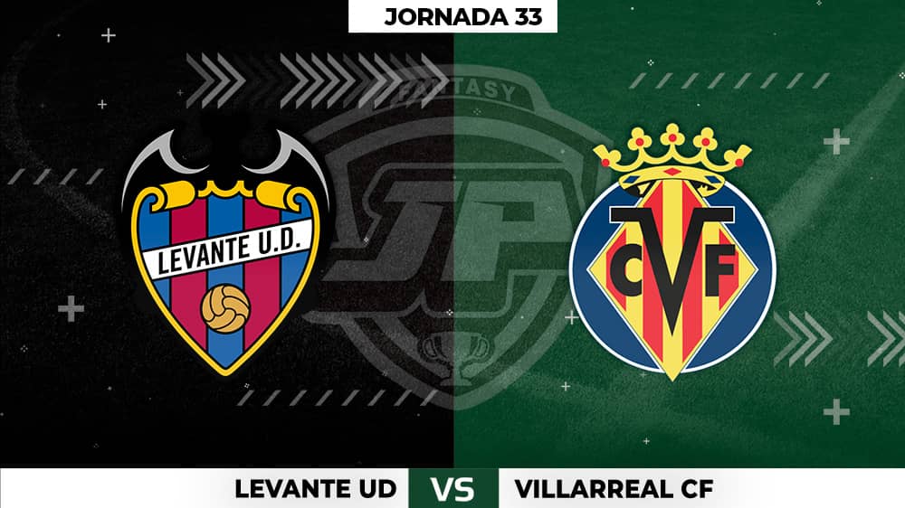 Alineaciones Posibles: Levante - Villarreal Jornada 33