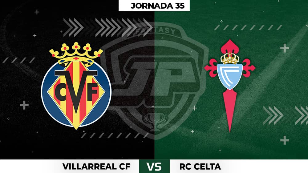 Alineaciones Posibles: Villarreal - Celta Jornada 35