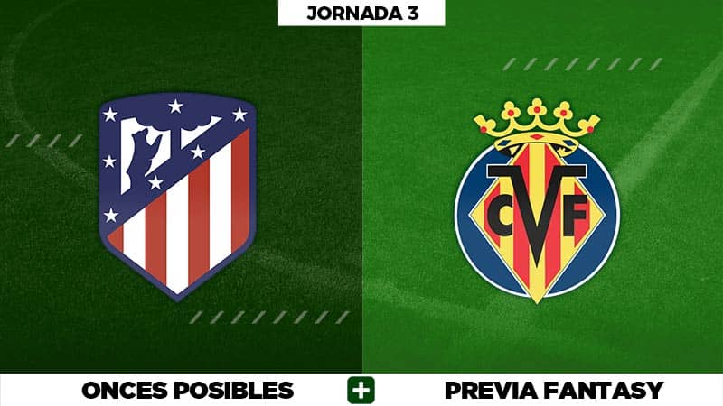 Alineaciones Atlético - Villarreal en Biwenger, Comunio y Fantasy