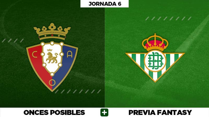 Alineaciones Posibles del Osasuna - Betis - Jornada 6