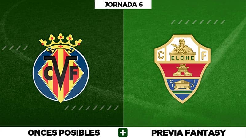 Alineaciones Posibles del Villarreal - Elche - Jornada 6