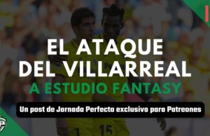 Villarreal Análisis - Ataque fantasy