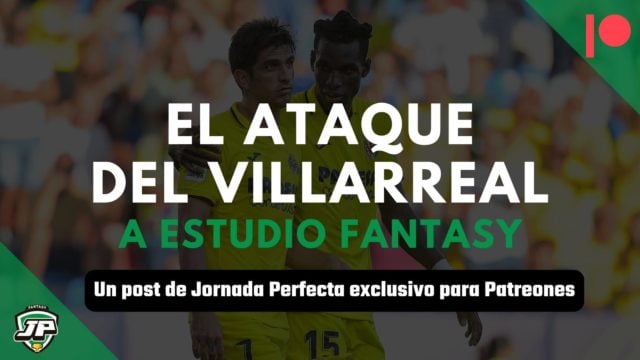 Villarreal Análisis - Ataque fantasy