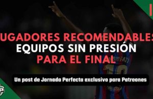 Jugadores recomendados para el final de temporada de equipos que ya no se juegan nada