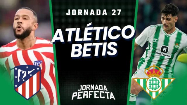 Alineaciones Probables Atlético - Betis jornada 27 LaLiga
