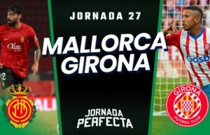 Alineaciones Probables Mallorca - Girona jornada 27 LaLiga