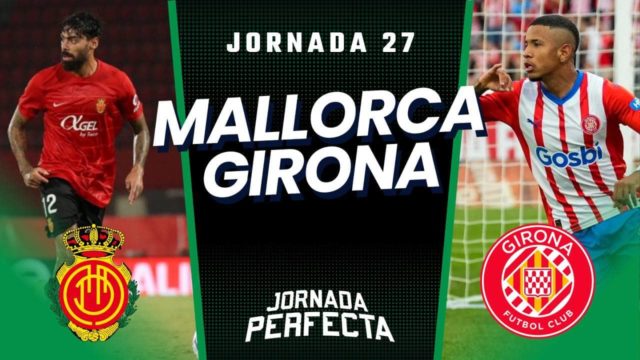 Alineaciones Probables Mallorca - Girona jornada 27 LaLiga
