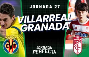 Alineaciones Probables Villarreal - Granada jornada 27 LaLiga