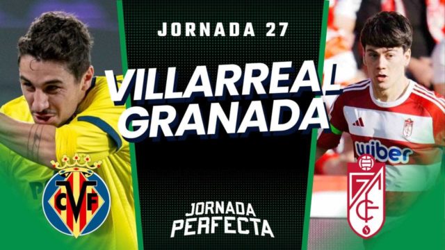Alineaciones Probables Villarreal - Granada jornada 27 LaLiga