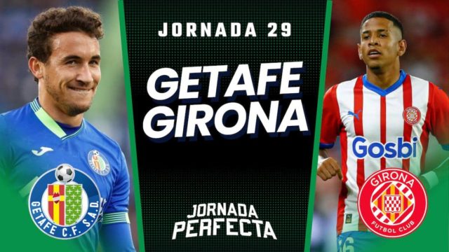 Alineaciones Probables Getafe - Girona jornada 29 LaLiga