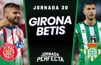 Alineaciones Probables Girona - Betis jornada 30 LaLiga.