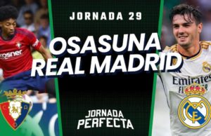 Alineaciones Probables Osasuna - Real Madrid jornada 29 LaLiga