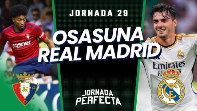 Alineaciones Probables Osasuna - Real Madrid jornada 29 LaLiga