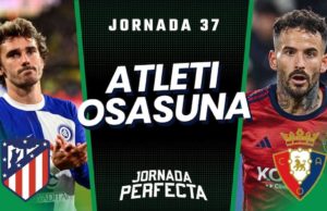 Alineaciones Probables Atlético - Osasuna jornada 37