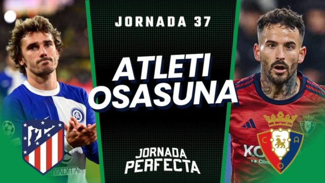 Alineaciones Probables Atlético - Osasuna jornada 37
