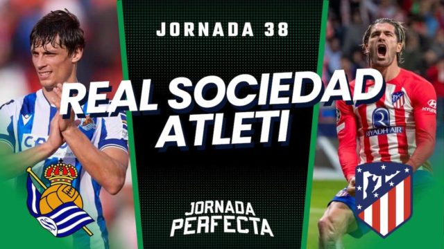 Alineaciones Probables Real Sociedad - Atlético jornada 38