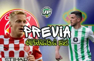 previa jornada 32 Girona - Betis