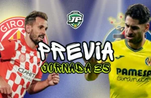 previa jornada 35 Girona - Villarreal