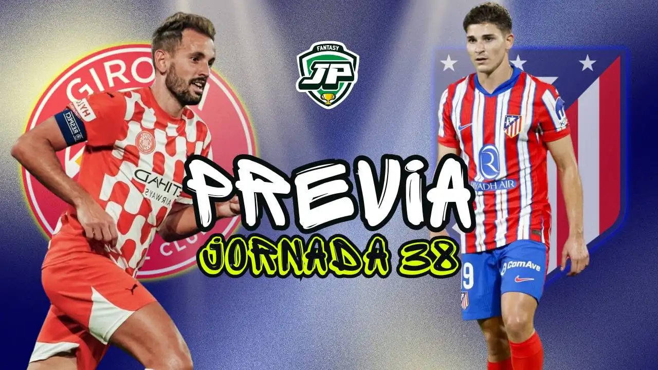 previa jornada 38 Girona - Atleti Previa Fantasy