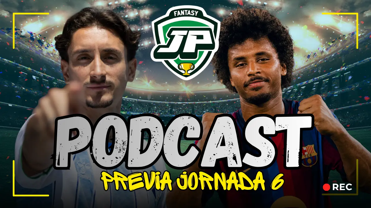 Podcast Fantasy Alineaciones Probables Jornada 6