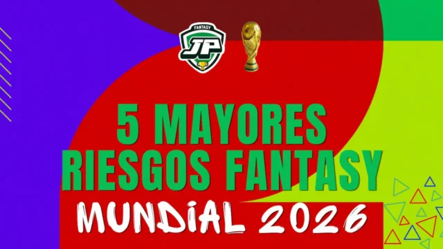 5 mayores riesgos fantasy Mundial 5 mayores riesgos fantasy Mundial