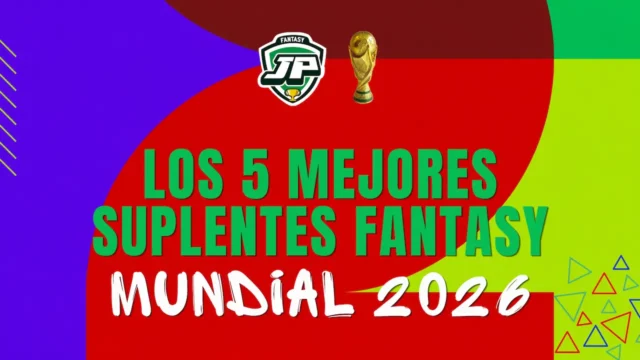 5 mejores suplentes fantasy Mundial 5 mejores suplentes fantasy Mundial