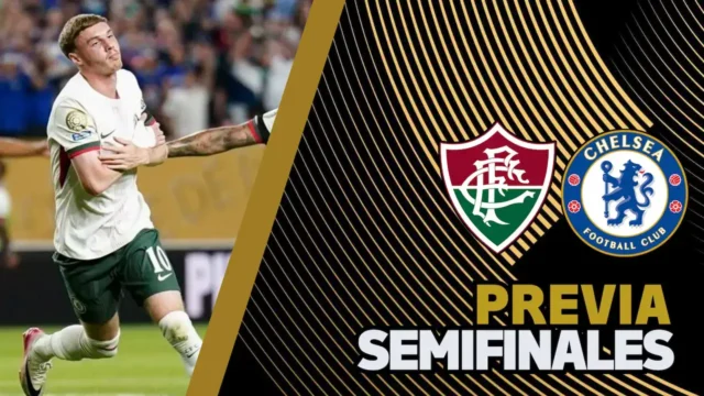 Previa semifinales Fluminense - Chelsea Mundial de Clubes FIFA 2025