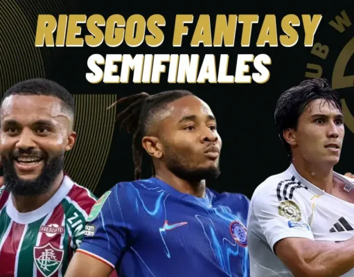Los mayores riesgos fantasy para las Semifinales del Mundial de Clubes Riesgos Fantasy semifinales Mundial de Clubes